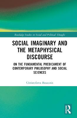Social Imaginary and the Metaphysical Discourse: On the Fundamental Predicament of Contemporary Philosophy and Social Sciences