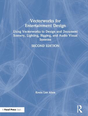 Vectorworks for Entertainment Design: Using Vectorworks to Design and Document Scenery, Lighting, Rigging and  Audio Visual Systems 2nd edition