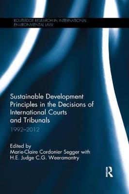 Sustainable Development Principles in the Decisions of International Courts  and Tribunals: 1992-2012