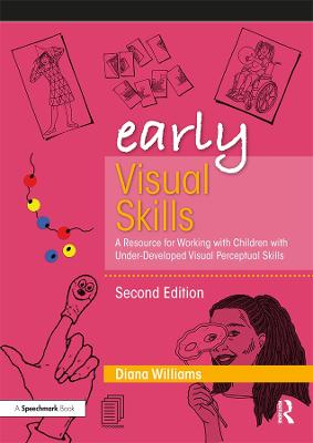 Early Visual Skills: A Resource for Working with Children with Under-Developed Visual Perceptual  Skills 2nd edition
