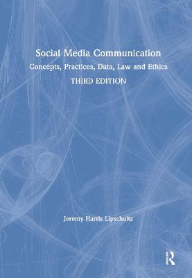 Social Media Communication: Concepts, Practices, Data, Law and Ethics 3rd edition