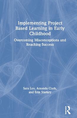 Implementing Project Based Learning in Early Childhood: Overcoming Misconceptions and Reaching Success