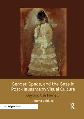 Gender, Space, and the Gaze in Post-Haussmann Visual Culture: Beyond the Flâneur