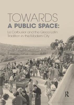 Towards a Public Space: Le Corbusier and the Greco-Latin Tradition in the Modern City