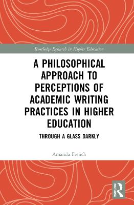 Philosophical Approach to Perceptions of Academic Writing Practices in  Higher Education: Through a Glass Darkly
