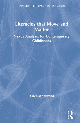 Literacies that Move and Matter: Nexus Analysis for Contemporary Childhoods