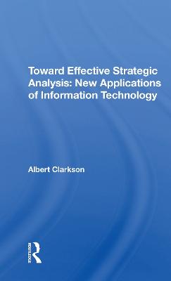 Toward Effective Strategic Analysis: New Applications Of Information Technology