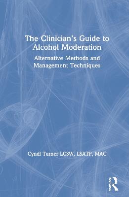 Clinicians Guide to Alcohol Moderation: Alternative Methods and Management Techniques