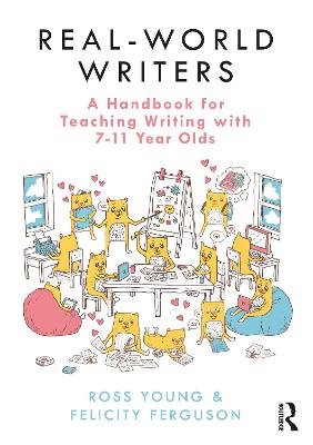 Real-World Writers: A Handbook for Teaching Writing with 7-11 Year Olds: A Handbook for Teaching Writing with 711 Year Olds