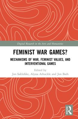 Feminist War Games?: Mechanisms of War, Feminist Values, and Interventional Games