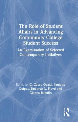 Role of Student Affairs in Advancing Community College Student Success: An Examination of Selected Contemporary Initiatives