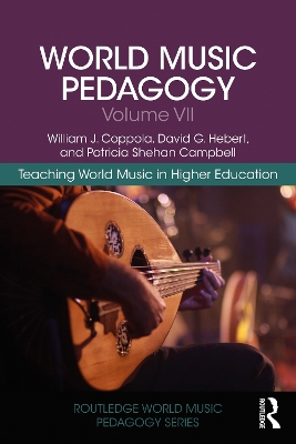 World Music Pedagogy, Volume VII: Teaching World Music in Higher Education: Teaching World Music in Higher Education