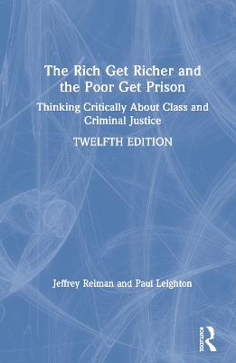 Rich Get Richer and the Poor Get Prison: Thinking Critically About Class and Criminal Justice 12th edition