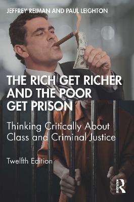 Rich Get Richer and the Poor Get Prison: Thinking Critically About Class and Criminal Justice 12th edition