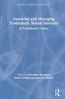 Assessing and Managing Problematic Sexual Interests: A Practitioner's Guide