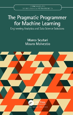 Pragmatic Programmer for Machine Learning: Engineering Analytics and Data Science Solutions