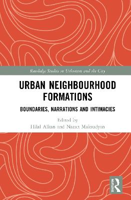 Urban Neighbourhood Formations: Boundaries, Narrations and Intimacies