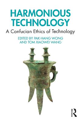 Harmonious Technology: A Confucian Ethics of Technology
