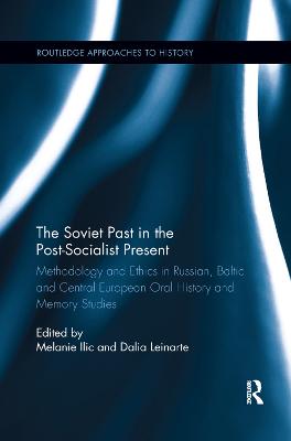 Soviet Past in the Post-Socialist Present: Methodology and Ethics in Russian, Baltic and Central European Oral History  and Memory Studies