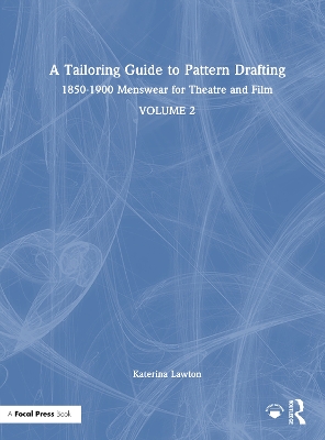 Tailoring Guide to Pattern Drafting: 1850-1900 Menswear for Theatre and Film, Volume 2