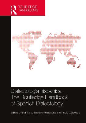 Dialectología hispánica / The Routledge Handbook of Spanish Dialectology: The Routledge Handbook of Spanish Dialectology