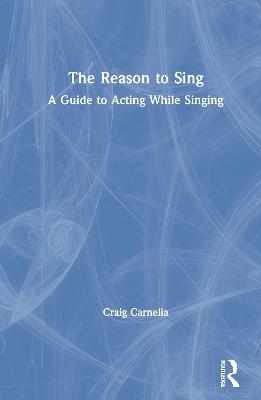 Reason to Sing: A Guide to Acting While Singing