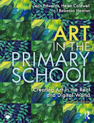 Art in the Primary School: Creating Art in the Real and Digital World 2nd edition