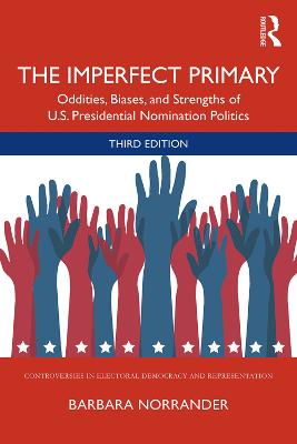 Imperfect Primary: Oddities, Biases, and Strengths of U.S. Presidential Nomination Politics 3rd edition