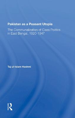 Pakistan As A Peasant Utopia: The Communalization Of Class Politics In East Bengal, 19201947