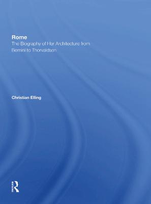 Rome: The Biography of Her Architecture From Bernini to Thorvaldsen