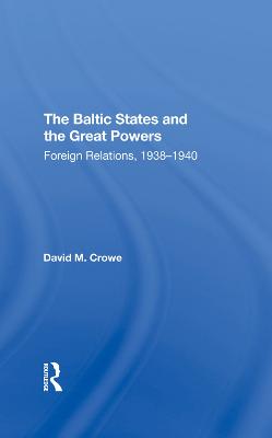 Baltic States And The Great Powers: Foreign Relations, 19381940