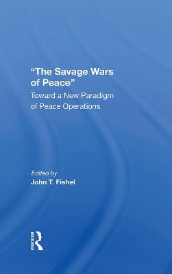 Savage Wars Of Peace: Toward A New Paradigm Of Peace Operations