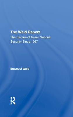Wald Report: The Decline Of Israeli National Security Since 1967