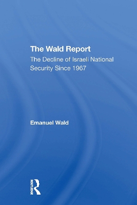 Wald Report: The Decline Of Israeli National Security Since 1967