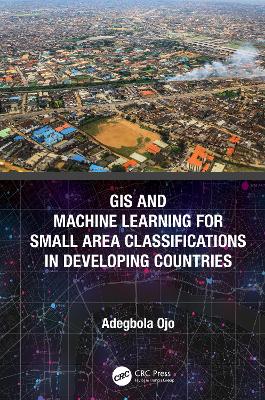 GIS and Machine Learning for Small Area Classifications in Developing  Countries