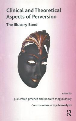 Clinical and Theoretical Aspects of Perversion: The Illlusory Bond