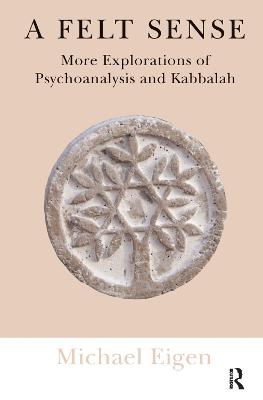 Felt Sense: More Explorations of Psychoanalysis and Kabbalah