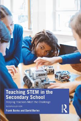 Teaching STEM in the Secondary School: Helping Teachers Meet The Challenge 2nd edition