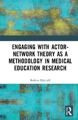 Engaging with Actor-Network Theory as a Methodology in Medical Education  Research