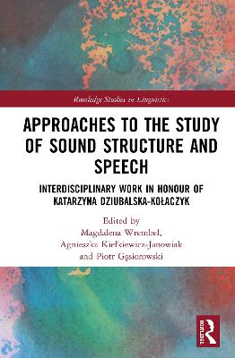 Approaches to the Study of Sound Structure and Speech: Interdisciplinary Work in Honour of Katarzyna Dziubalska-Koaczyk