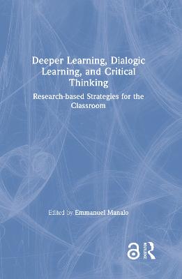 Deeper Learning, Dialogic Learning, and Critical Thinking: Research-based Strategies for the Classroom