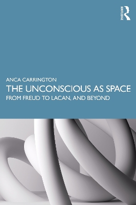 Unconscious as Space: From Freud to Lacan, and Beyond