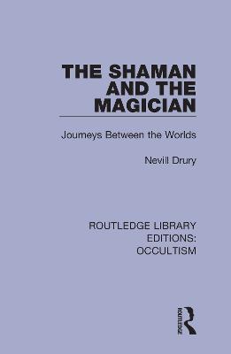 Shaman and the Magician: Journeys Between the Worlds