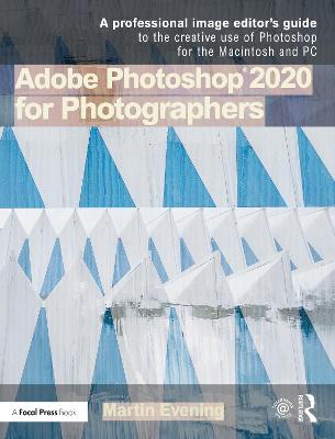 Adobe Photoshop 2020 for Photographers: A professional image editor's guide to the creative use of Photoshop for the  Macintosh and PC