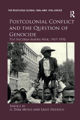 Postcolonial Conflict and the Question of Genocide: The Nigeria-Biafra War, 19671970