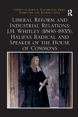 Liberal Reform and Industrial Relations: J.H. Whitley (1866-1935), Halifax  Radical and Speaker of the House of Commons