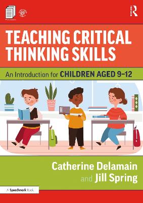 Teaching Critical Thinking Skills: An Introduction for Children Aged 912