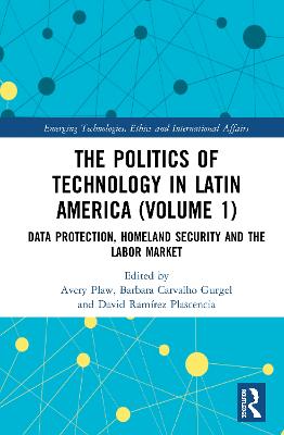 Politics of Technology in Latin America (Volume 1): Data Protection, Homeland Security and the Labor Market