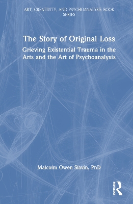 Story of Original Loss: Grieving Existential Trauma in the Arts and the Art of Psychoanalysis