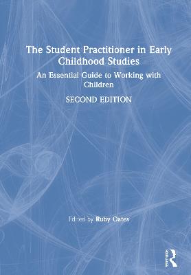 Student Practitioner in Early Childhood Studies: An Essential Guide to Working with Children 2nd edition